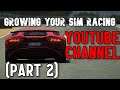 Tips for Growing Your Sim Racing YouTube Channel - Part 2