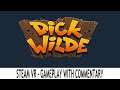 Dick Wilde (Steam VR) - Valve Index, HTC Vive, Oculus Rift & Windows MR - Gameplay with Commentary