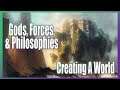 Gods, Forces, and Philosophies - Creating A World