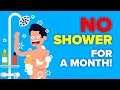 I Didn't Shower For a Month and This Is What Happened - Challenge
