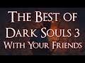 The Best of Dark Souls 3 With Your Friends