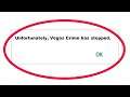 Fix Unfortunately Vegas Crime Has Stopped Error in Android & Ios Mobile Phone