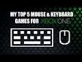 My Top 5 Mouse & Keyboards Games For Xbox One