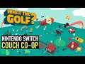 What the Golf NEW NINTENDO SWITCH Party Couch Co-Op First Impressions