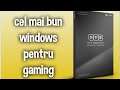 CEL MAI BUN WINDOWS pentru b  GAMING - WINDOWS 10 GAMING EDITION Video Tutorial