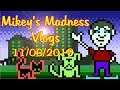 Mikey's Madness Vlog 11/06/2019