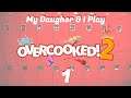 My Daughter & I Play OVERCOOKED 2  |  Lesson 1