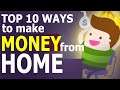 TOP 10 WAYS TO MAKE MONEY FROM HOME