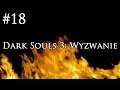 Dark Souls 3: Wyzwanie [#18] - NAJTRUDNIEJSZY BOSS W SERII!