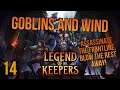 GOBLIN ASSASSINS AND WIND CLEANUP TEAMS! | Legend of Keepers | 14
