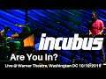 Incubus - Are You In? LIVE @ Warner Theater Washington DC 10/12/2019
