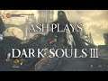 Ash Plays: Dark Souls 3 Pt.3