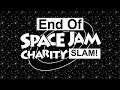 End Of Space Jam Charity SLAM!