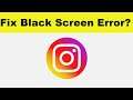 How to Fix Instagram App Black Screen Error Problem in Android & Ios | Instagram not working