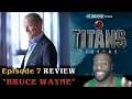 TITANS (Season 2) Ep. 7 “BRUCE WAYNE" | TV REVIEW #DCUTITANS