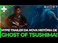 HYPOU DEMAIS! Revelado TRAILER da nova História de Ghost of Tsushima