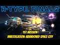 R-Type Final 2 * 1st Mission | Investigation: Abandoned Space City