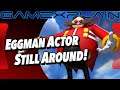 Dr. Eggman Voice Actor Confirms He's Still Voicing The Character!