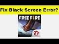 How to Fix Garena Free Fire App Black Screen Error Problem in Android & Ios | 100% Solution