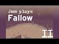 Jess plays Fallow - Part II