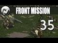 Let's Play Front Mission: Part 35