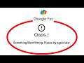 Fix GPay Apps Oops Something Went Wrong Error Please Try Again Later Problem Solved