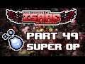 The Binding of Isaac Afterbirth+ - Part 49 - [SUPER OP]