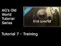 AG's Old World Tutorial Series: Tutorial 7 - Training