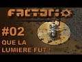 FACTORIO #02 Que la lumière fut !