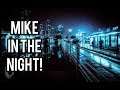 Mike In the NIGHT ****REPLAY***