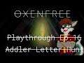 Oxenfree Playthrough Ep.  16 -  Addler Letter Hunt