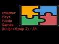 Amateur Plays Puzzle Games (Knight Swap 2) - 34