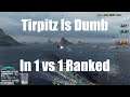 Highlight: Tirpitz Is Dumb In 1 vs 1 Ranked