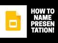 How to Name Presentation in Google Slides
