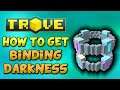 WHERE TO GET BINDING DARKNESS IN TROVE 2020 (Required Item for Gems)