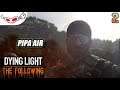 Pipa Air | DYING LIGHT The Following #2