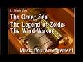 The Great Sea/The Legend of Zelda: The Wind Waker [Music Box]
