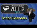 VORTEX - Beginner's Guide #7 : Script Extenders