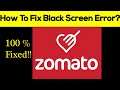 How to Fix Zomato App Black Screen Error, Crashing Problem in Android & Ios 100% Solution