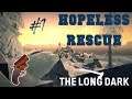IT'S NOT LEISURELY! || Hopeless Rescue #1 || The Long Dark