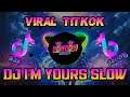 DJ I'M YOURS SLOW VIRAL TIKTOK | FULL BASS
