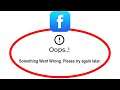 Fix Facebook Apps Oops Something Went Wrong Error Please Try Again Later Problem Solved