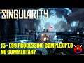 Singularity - 15 E99 Processing Complex Pt.3 - No Commentary UHD 4K