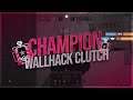 CHAMPION WALLHACK CLUTCH [Rainbow six siege]