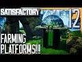 FARMING PLATFORMS! | Satisfactory Gameplay/Let's Play S2E12