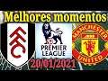 Fulham x Manchester united melhores momentos premier league 20/01/2021