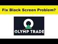 How to Fix Olymp Trade App Black Screen Error Problem in Android & Ios | 100% Solution