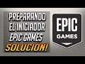 Preparando el Iniciador de Epic Games Launcher Solucion [2023]