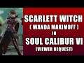 SCARLETT WITCH WANDA MAXIMOFF in Soul Calibur VI VIEWER REQUEST