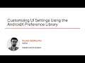 Android Skills: Customizing UI Settings Using the AndroidX Preference Library Course Preview